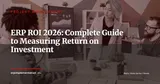 ERP ROI: A Complete Guide to Measuring Your Return on Investment — Project Management