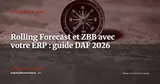 Rolling Forecast et Zero-Based Budgeting avec votre ERP : méthode pratique pour DAF et contrôleurs de gestion — Stratégie ERP