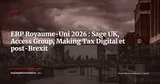 Marché ERP au Royaume-Uni, Sage UK, Access Group, MTD et défis post-Brexit — ERP