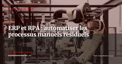 ERP et RPA : automatiser les processus manuels résiduels pour maximiser le ROI