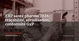 ERP santé et pharma : traçabilité, sérialisation et conformité réglementaire en 2026 — ERP