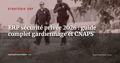 ERP pour les entreprises de sécurité privée et gardiennage : guide sectoriel 2026