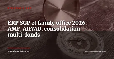 ERP pour les sociétés de gestion d'actifs (SGP) et family offices : contraintes AMF, AIFMD et consolidation multi-fonds en 2026