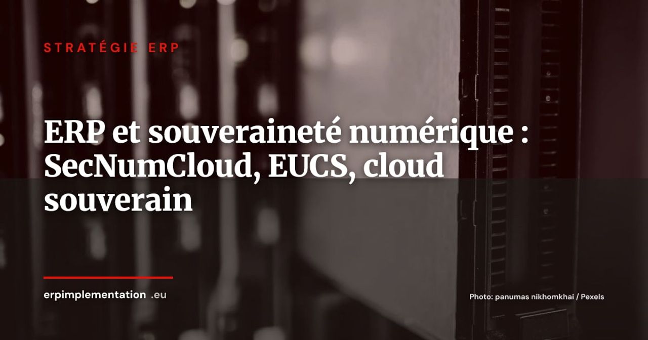 ERP et souveraineté numérique : SecNumCloud, EUCS et cloud souverain pour protéger vos données critiques