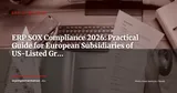 ERP & SOX Compliance: Internal Controls, Segregation of Duties and Audit Trails for European Subsidiaries of US Groups — ERP Strategy