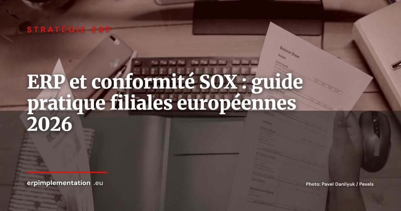 ERP et conformité SOX : contrôles internes, ségrégation des tâches et piste d'audit pour filiales européennes de groupes américains