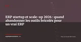 ERP pour startups et scale-ups, quand et comment passer à un vrai ERP — ERP