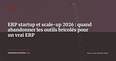 ERP pour startups et scale-ups, quand et comment passer à un vrai ERP