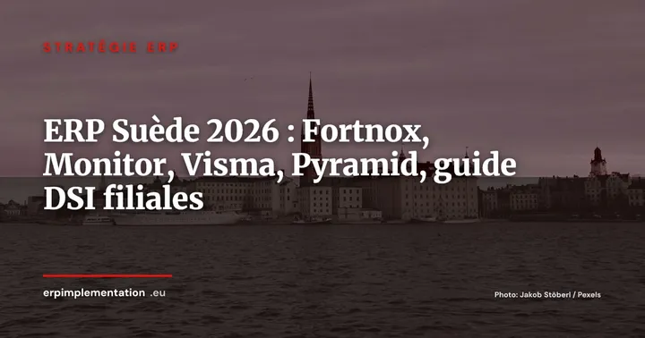 Marché ERP Suède 2026 : Fortnox, Monitor ERP, Visma et Pyramid, guide pour filiales françaises — Stratégie ERP