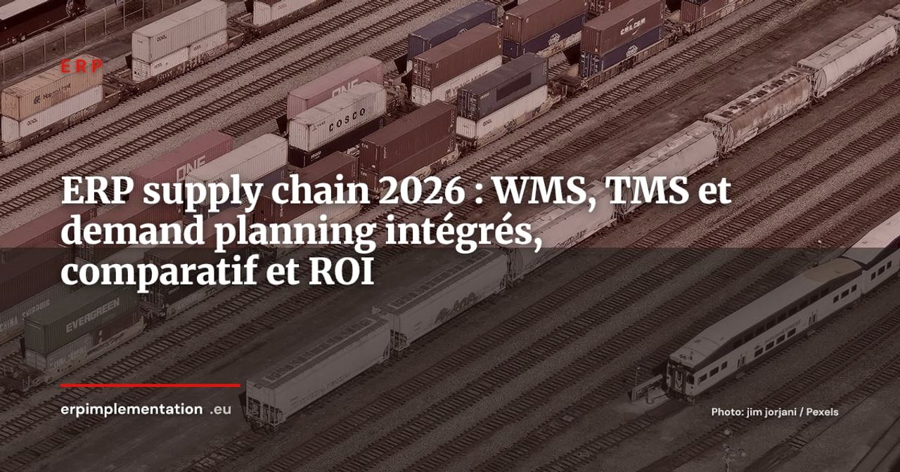 ERP et supply chain, WMS, TMS et demand planning : le guide intégré 2026