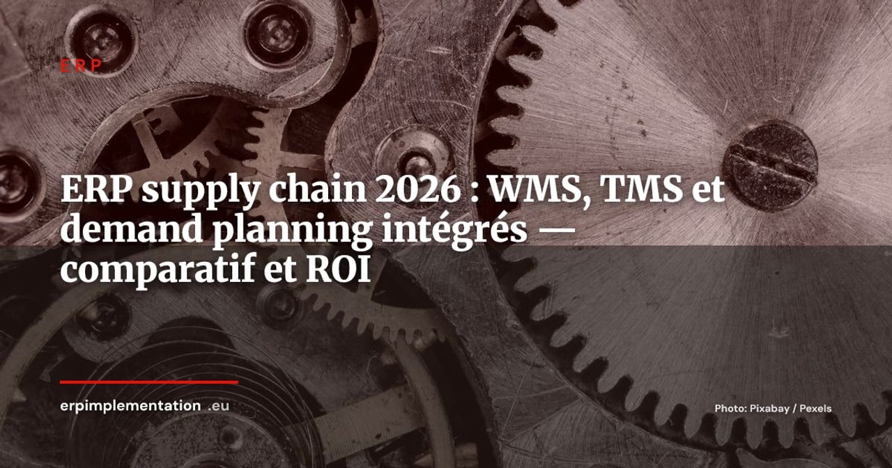 ERP et supply chain, WMS, TMS et demand planning : le guide intégré 2026