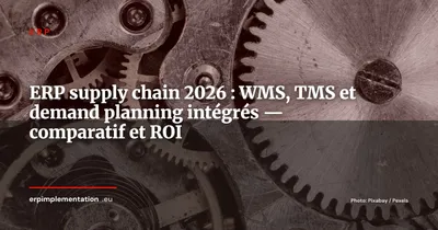 ERP et supply chain, WMS, TMS et demand planning : le guide intégré 2026