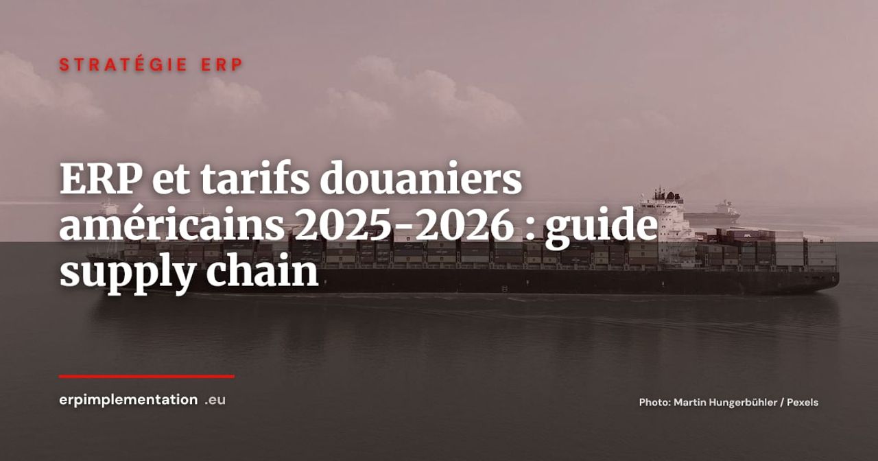 ERP et tarifs douaniers américains 2025-2026 : adapter la supply chain aux barrières commerciales