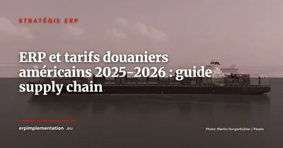 ERP et tarifs douaniers américains 2025-2026 : adapter la supply chain aux barrières commerciales