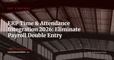 ERP and Time & Attendance: Integrating Clocking, Scheduling and Payroll Without Manual Re-Entry — ERP Strategy