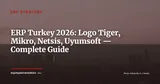 ERP in Turkey 2026: Logo Tiger, Mikro, Netsis, Uyumsoft — A Field Guide for International Mid-Market Companies — ERP Strategy