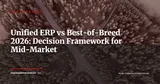 Unified ERP vs Best-of-Breed 2026: The Decision Matrix for Mid-Market CIOs — ERP Strategy