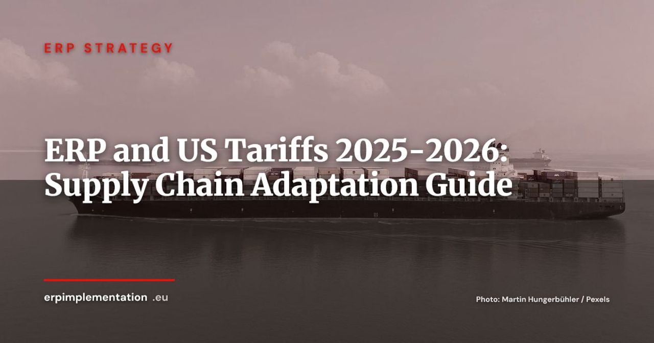 ERP and US Tariffs 2025-2026: How to Adapt Your Supply Chain to Trade Barriers