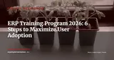 ERP User Training: 6-Step Program for Successful System Adoption — Project Management