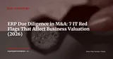 ERP Systems and Business Valuation: IT Due Diligence Before M&A and Exit — ERP Strategy