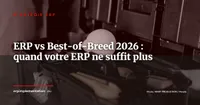 ERP vs Best-of-Breed 2026 : les 8 processus pour lesquels les modules natifs montrent leurs limites