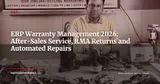 ERP and Warranty Management: Automating After-Sales Returns, Repairs and Claims — ERP