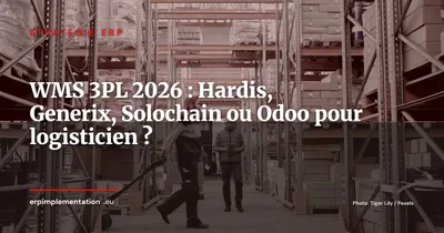 ERP pour prestataires logistiques 3PL : Hardis WMS, Generix, Solochain ou Odoo -- lequel choisir ?