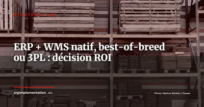 ERP + WMS natif, best-of-breed ou 3PL : décider par le ROI sans se tromper de modèle