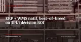 ERP + WMS natif, best-of-breed ou 3PL : décider par le ROI sans se tromper de modèle — Stratégie ERP
