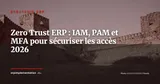 ERP et Zero Trust : sécuriser les accès avec IAM, PAM et MFA, guide DSI 2026 — Stratégie ERP