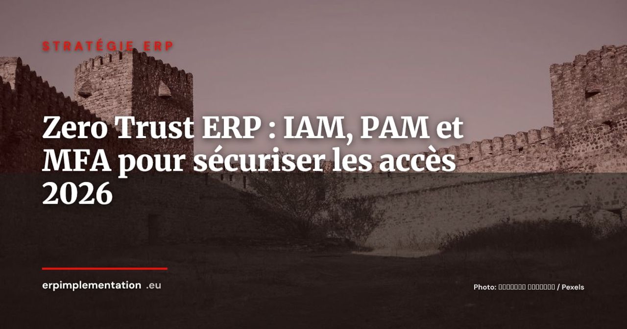 ERP et Zero Trust : sécuriser les accès avec IAM, PAM et MFA, guide DSI 2026