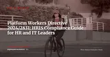 EU Platform Workers Directive 2024/2831: 8 HRIS Changes to Make Before December 2026 — ERP Strategy