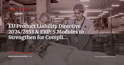 EU Product Liability Directive PLD 2024/2853: What Manufacturers Must Configure in Their ERP