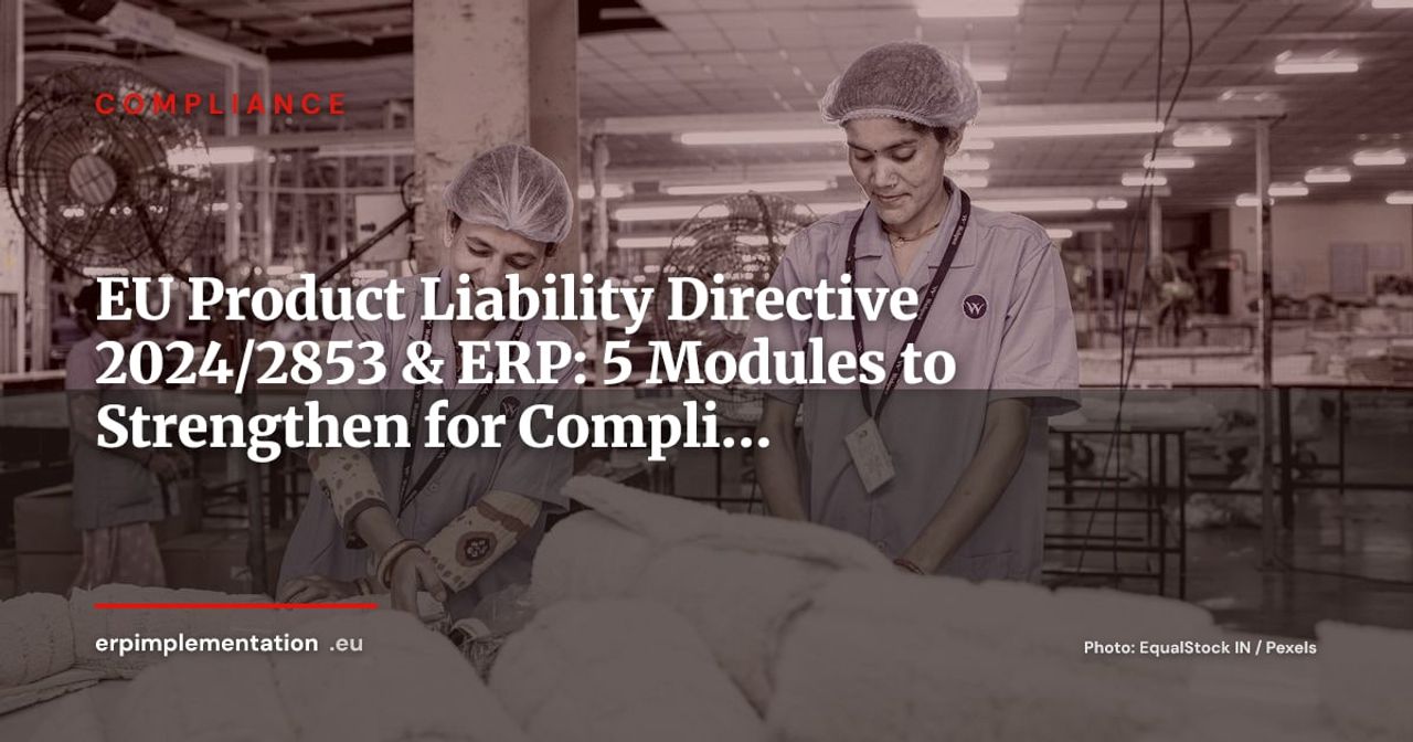 EU Product Liability Directive PLD 2024/2853: What Manufacturers Must Configure in Their ERP