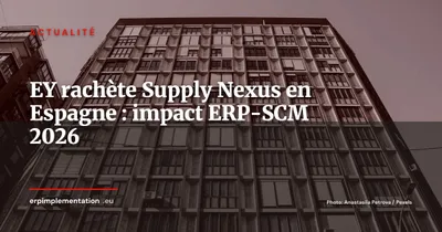 EY acquiert Supply Nexus en Espagne : quel impact ERP-SCM pour les DSI et CFO ?