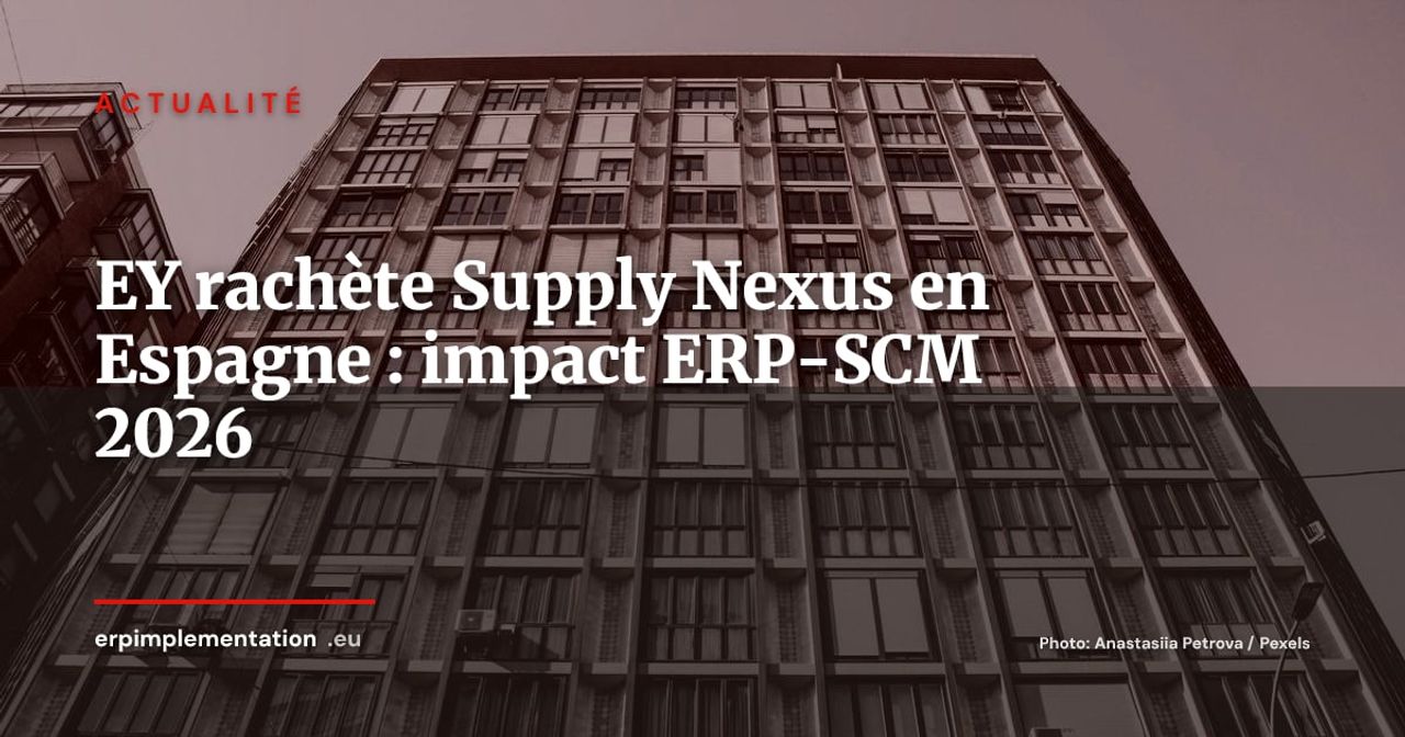 EY acquiert Supply Nexus en Espagne : quel impact ERP-SCM pour les DSI et CFO ?