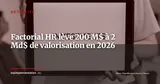 Factorial vise une valorisation à 2 milliards de dollars : la RH-tech espagnole accélère — Actualité