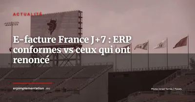 Facturation électronique France J+7 : quels ERP ont tenu la promesse du 1er septembre 2026 ?