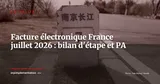 Facturation électronique France juillet 2026 : bilan d'étape, PA actives et points bloquants — Actualité