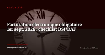 J-6 : facturation électronique obligatoire en France - checklist pour DSI et DAF