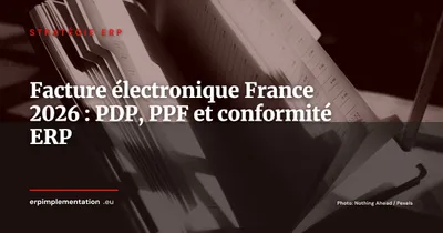 Facture électronique France 2026 : le calendrier PDP, la fin du PPF et ce que votre ERP doit faire maintenant