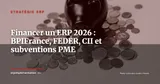 Financer son projet ERP en 2026 : subventions, BPIFrance, FEDER et crédits disponibles — Stratégie ERP