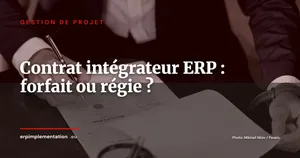 Forfait, régie ou engagement de résultat : quel contrat avec l'intégrateur ERP ?