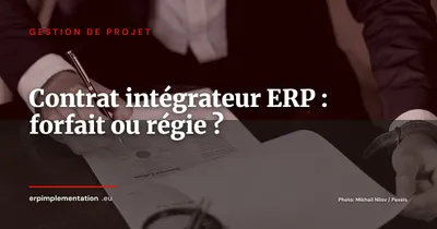 Forfait, régie ou engagement de résultat : quel contrat avec l'intégrateur ERP ?