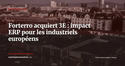 Forterro annonce l’acquisition de 3E : quel impact ERP pour le Mittelstand industriel ?