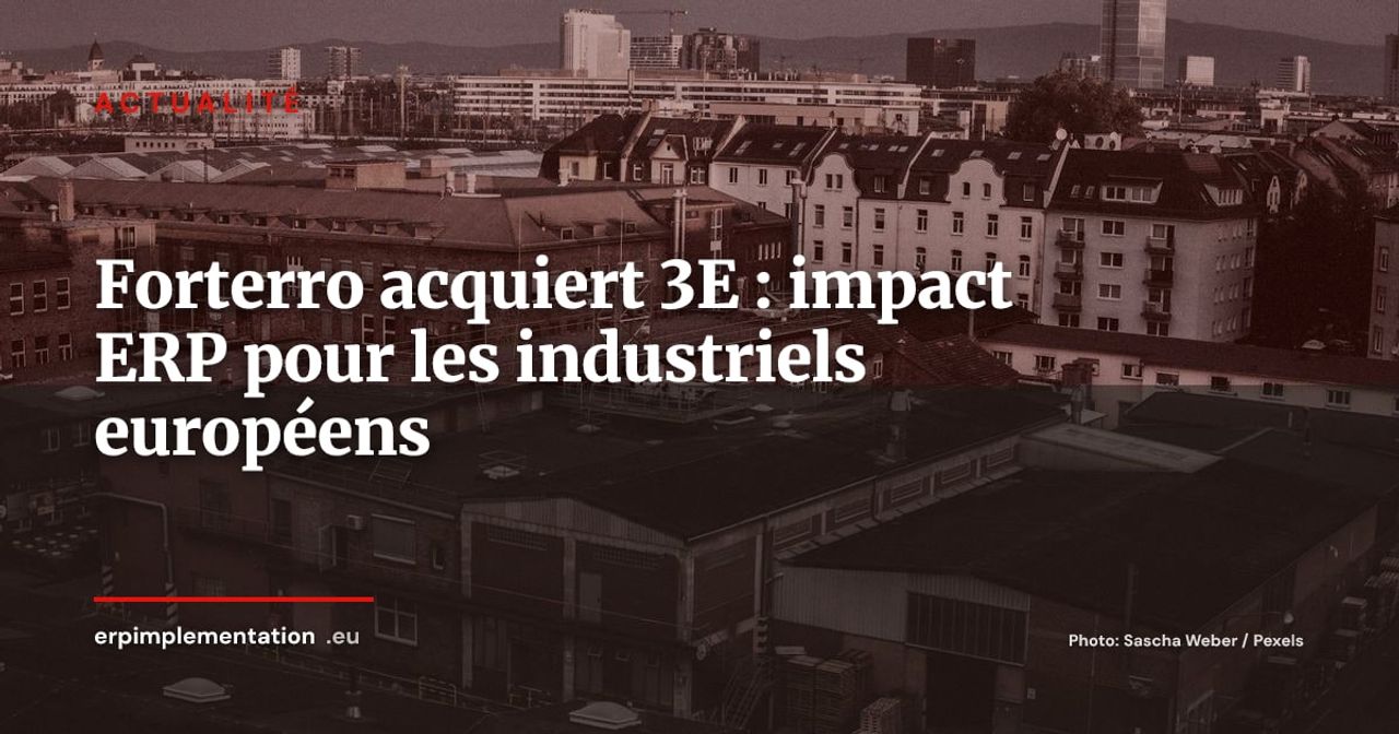 Forterro annonce l’acquisition de 3E : quel impact ERP pour le Mittelstand industriel ?