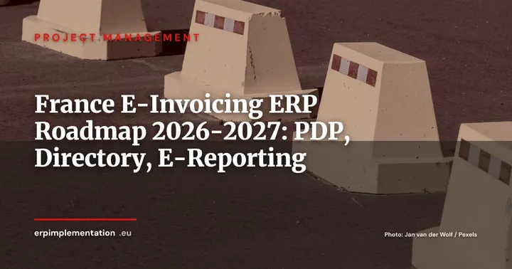 France E-Invoicing 2026-2027: ERP Roadmap for PDP, Directory and E-Reporting — Project Management