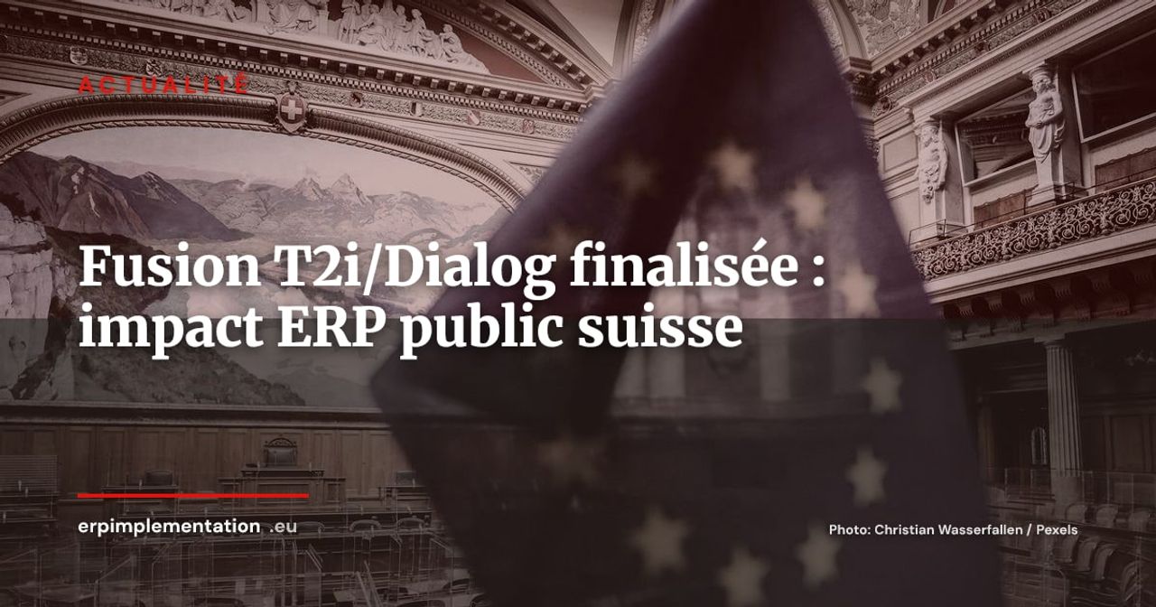 Fusion T2i/Dialog finalisée : quel impact ERP pour les administrations suisses ?