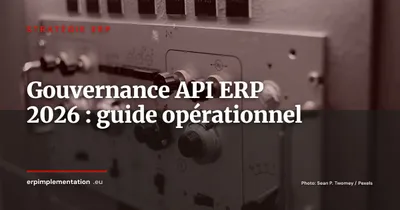 Gouvernance des API ERP : guide opérationnel pour reprendre le contrôle en 2026