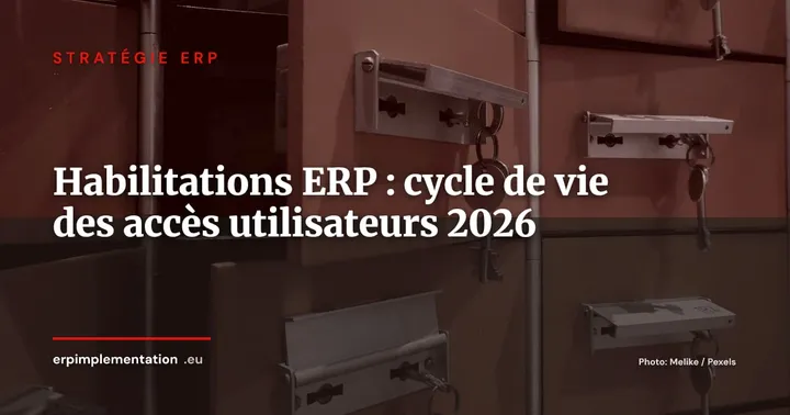Gouvernance des habilitations ERP : du recrutement au départ, guide opérationnel DSI/RSSI — Stratégie ERP